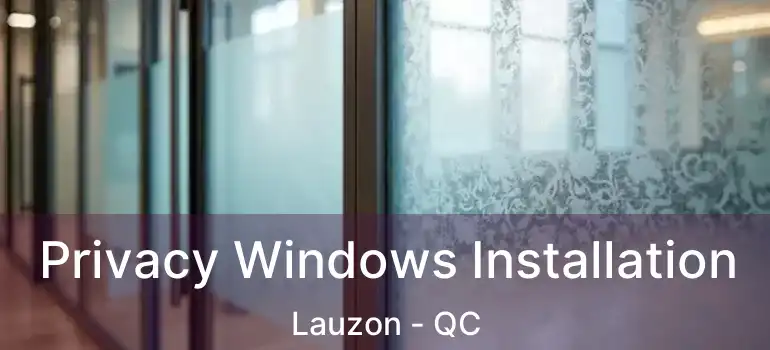  Privacy Windows Installation Lauzon - QC