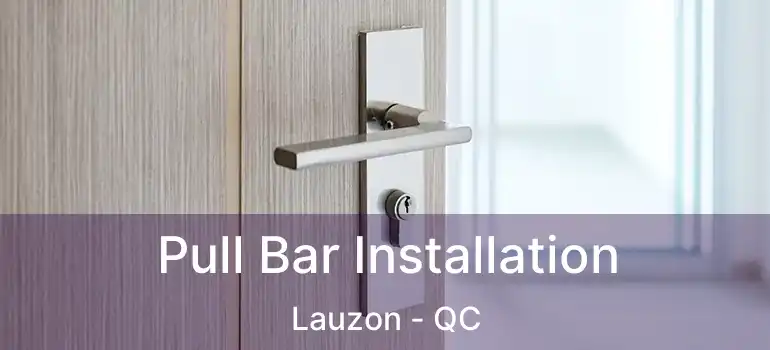  Pull Bar Installation Lauzon - QC