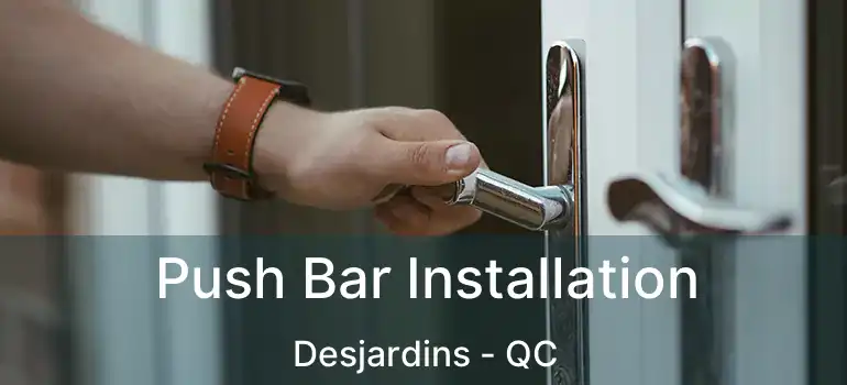  Push Bar Installation Desjardins - QC