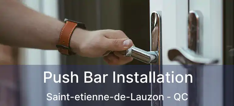  Push Bar Installation Saint-etienne-de-Lauzon - QC