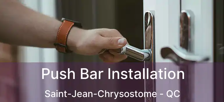  Push Bar Installation Saint-Jean-Chrysostome - QC