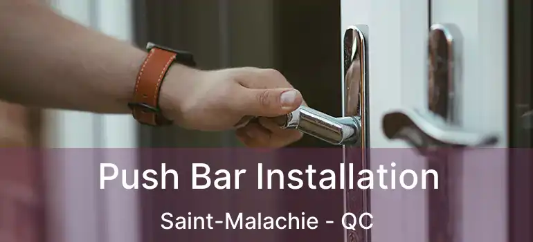  Push Bar Installation Saint-Malachie - QC