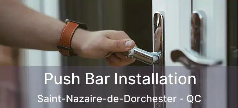  Push Bar Installation Saint-Nazaire-de-Dorchester - QC