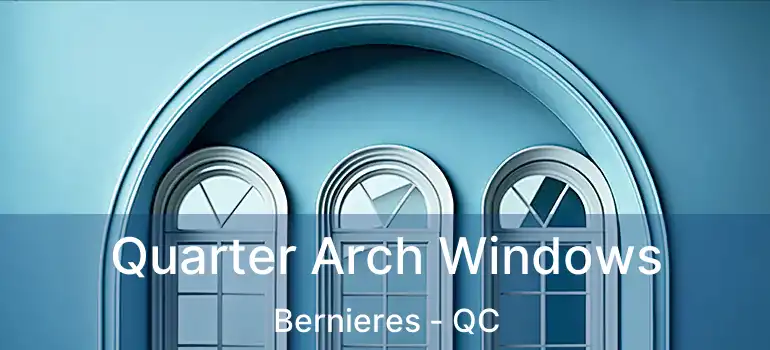  Quarter Arch Windows Bernieres - QC