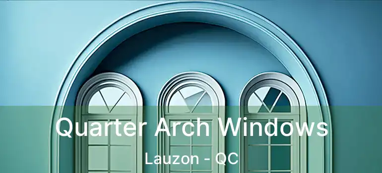  Quarter Arch Windows Lauzon - QC