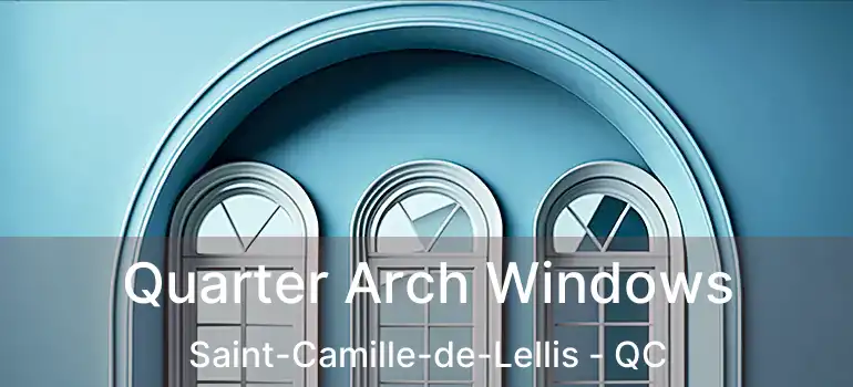  Quarter Arch Windows Saint-Camille-de-Lellis - QC