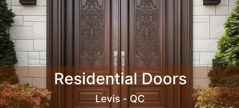 Residential Doors Levis - QC