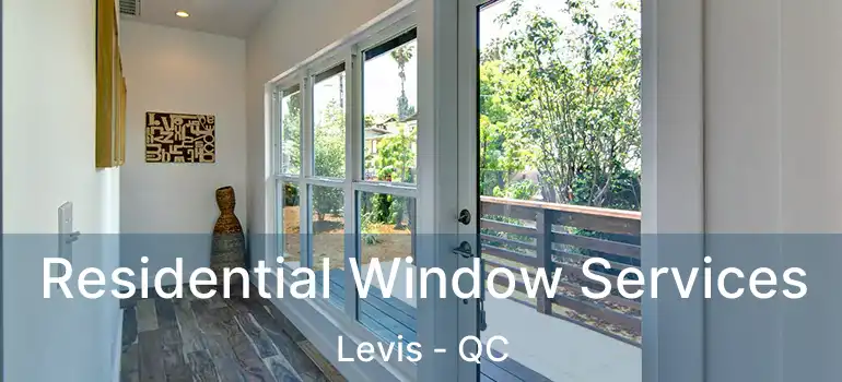  Residential Window Services Levis - QC