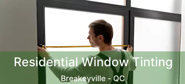  Residential Window Tinting Breakeyville - QC