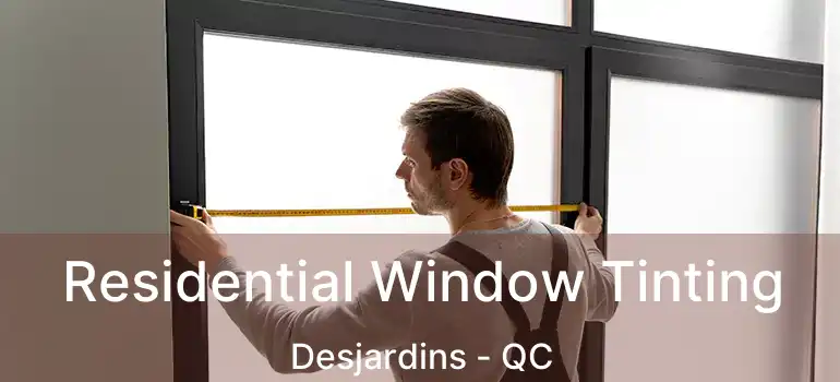  Residential Window Tinting Desjardins - QC