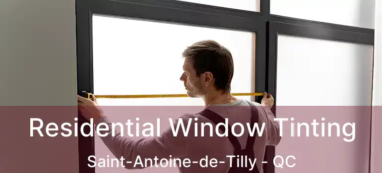  Residential Window Tinting Saint-Antoine-de-Tilly - QC