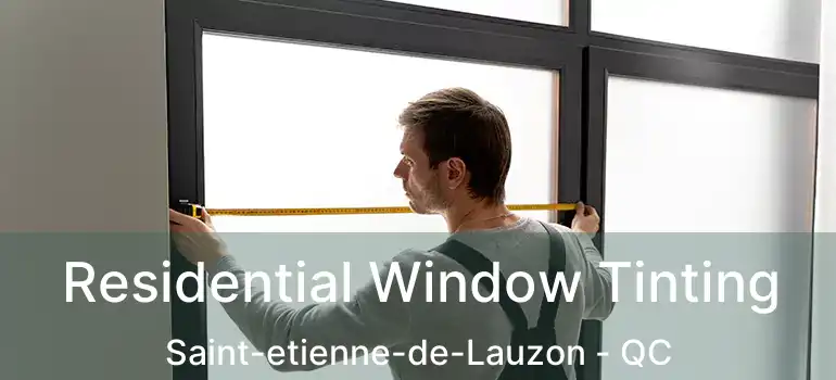  Residential Window Tinting Saint-etienne-de-Lauzon - QC