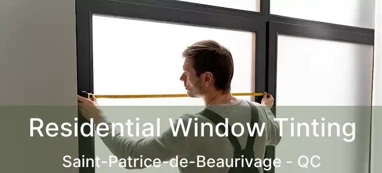  Residential Window Tinting Saint-Patrice-de-Beaurivage - QC