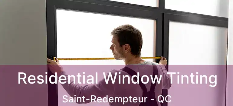  Residential Window Tinting Saint-Redempteur - QC