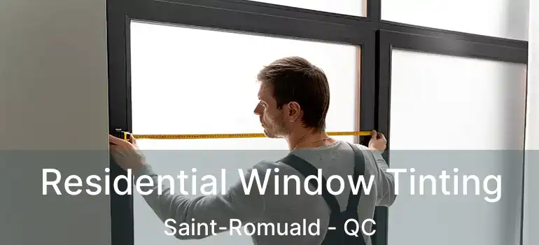  Residential Window Tinting Saint-Romuald - QC