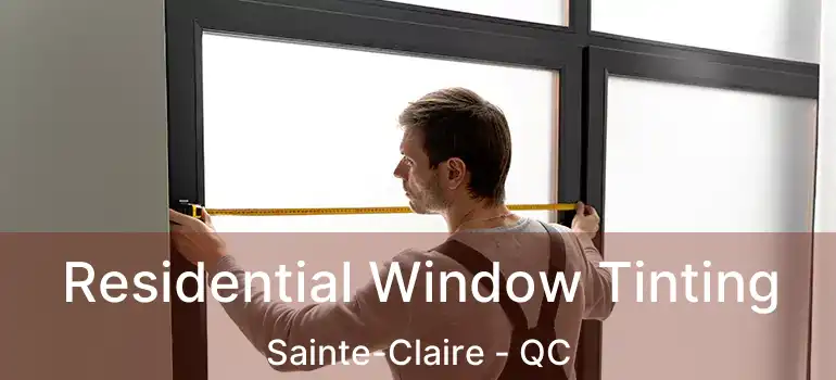  Residential Window Tinting Sainte-Claire - QC