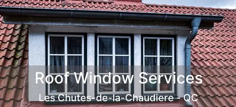  Roof Window Services Les Chutes-de-la-Chaudiere - QC