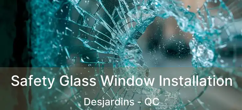  Safety Glass Window Installation Desjardins - QC