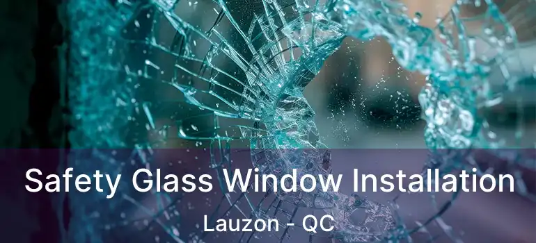  Safety Glass Window Installation Lauzon - QC
