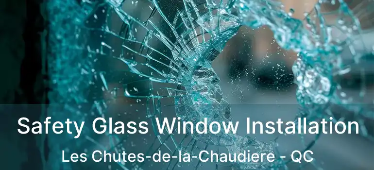  Safety Glass Window Installation Les Chutes-de-la-Chaudiere - QC