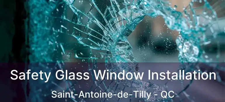  Safety Glass Window Installation Saint-Antoine-de-Tilly - QC