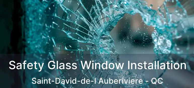  Safety Glass Window Installation Saint-David-de-l Auberiviere - QC