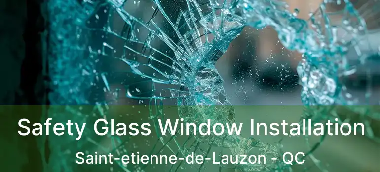  Safety Glass Window Installation Saint-etienne-de-Lauzon - QC