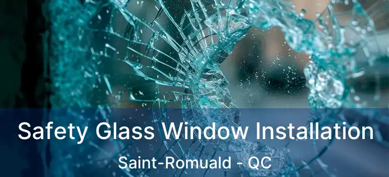  Safety Glass Window Installation Saint-Romuald - QC