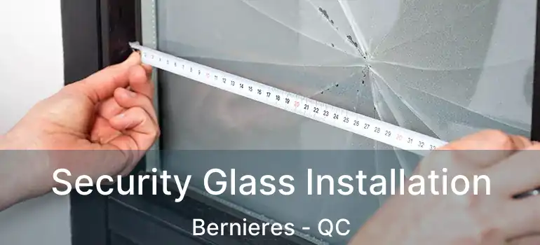  Security Glass Installation Bernieres - QC