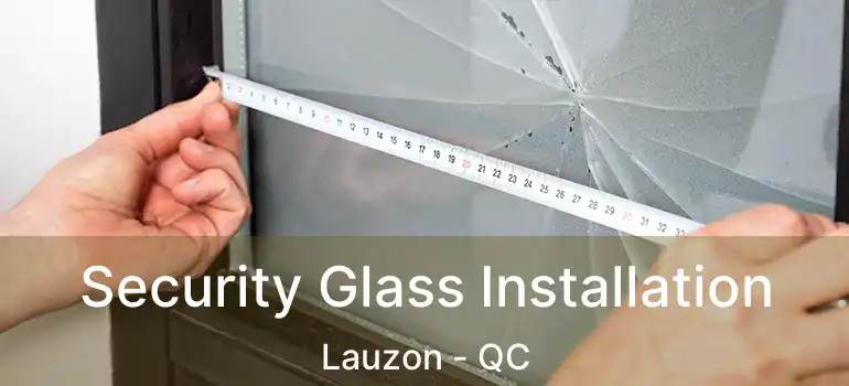  Security Glass Installation Lauzon - QC