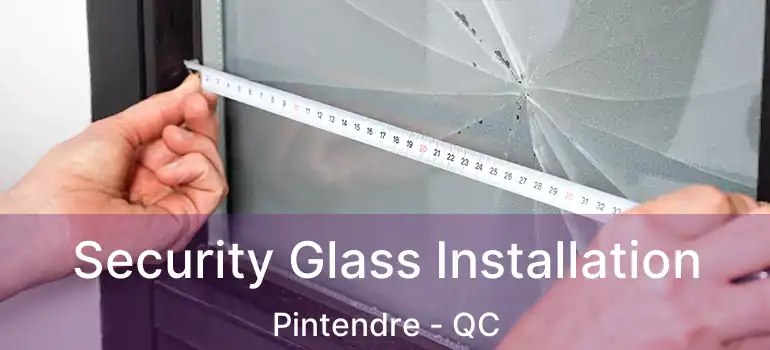  Security Glass Installation Pintendre - QC