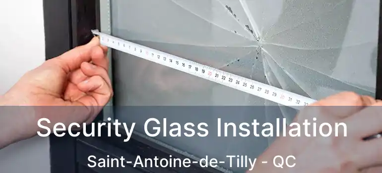  Security Glass Installation Saint-Antoine-de-Tilly - QC