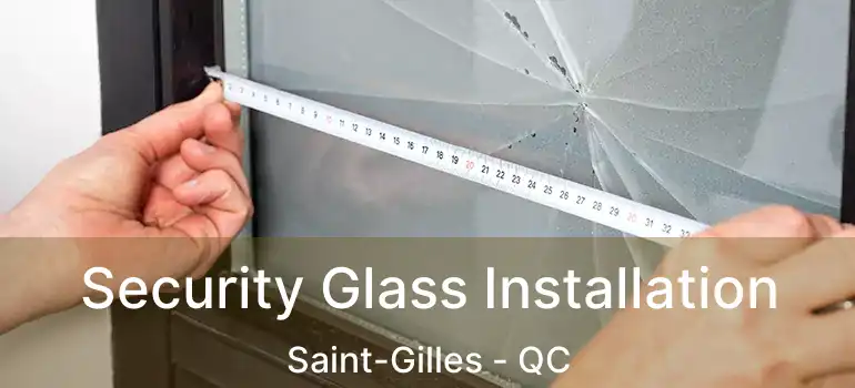  Security Glass Installation Saint-Gilles - QC
