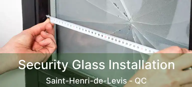  Security Glass Installation Saint-Henri-de-Levis - QC