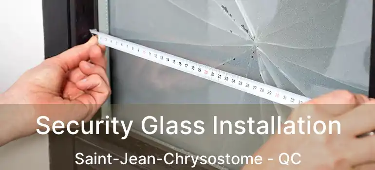  Security Glass Installation Saint-Jean-Chrysostome - QC