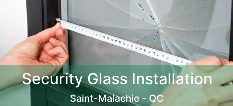  Security Glass Installation Saint-Malachie - QC