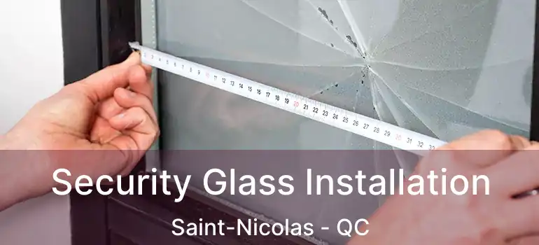  Security Glass Installation Saint-Nicolas - QC