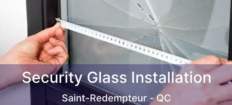  Security Glass Installation Saint-Redempteur - QC