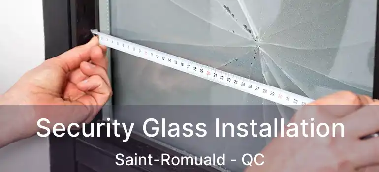  Security Glass Installation Saint-Romuald - QC