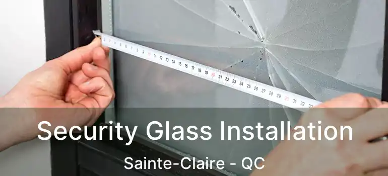  Security Glass Installation Sainte-Claire - QC