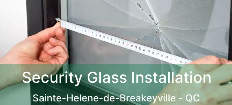  Security Glass Installation Sainte-Helene-de-Breakeyville - QC