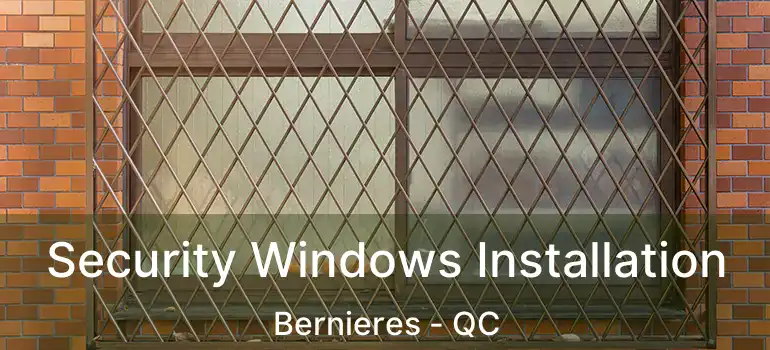  Security Windows Installation Bernieres - QC