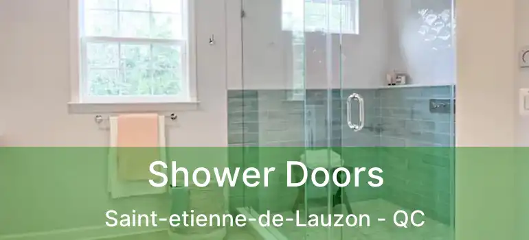  Shower Doors Saint-etienne-de-Lauzon - QC