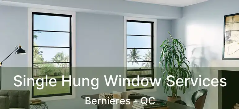  Single Hung Window Services Bernieres - QC