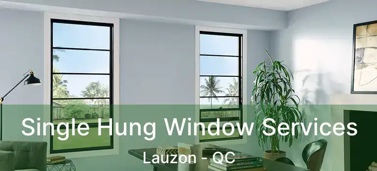 Single Hung Window Services Lauzon - QC