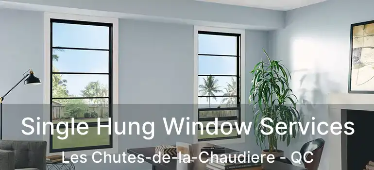  Single Hung Window Services Les Chutes-de-la-Chaudiere - QC