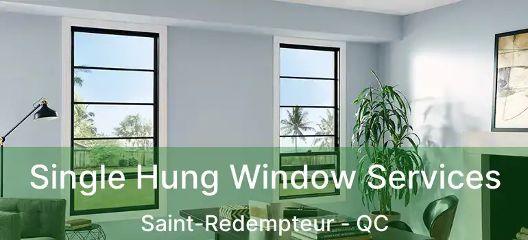 Single Hung Window Services Saint-Redempteur - QC