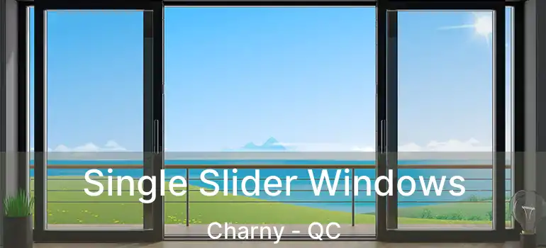  Single Slider Windows Charny - QC