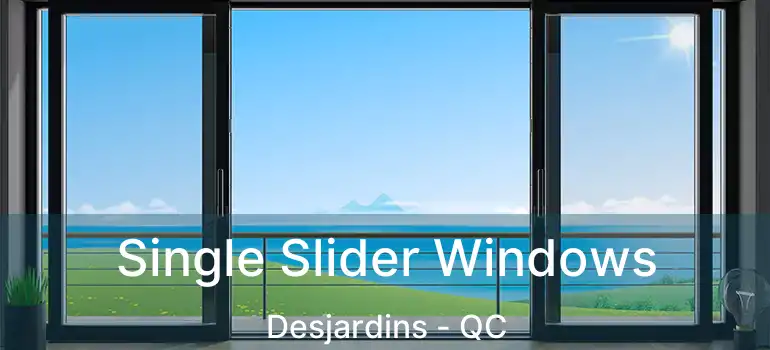  Single Slider Windows Desjardins - QC