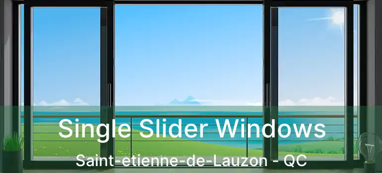  Single Slider Windows Saint-etienne-de-Lauzon - QC